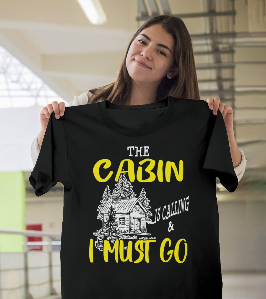 The Cabin Is Calling and I Must Go Funny Camping Outdoors Hiking T-Shirt