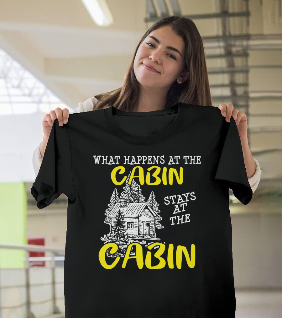 What Happens at the Cabin Stays at the Cabin Funny Outdoors T-Shirt
