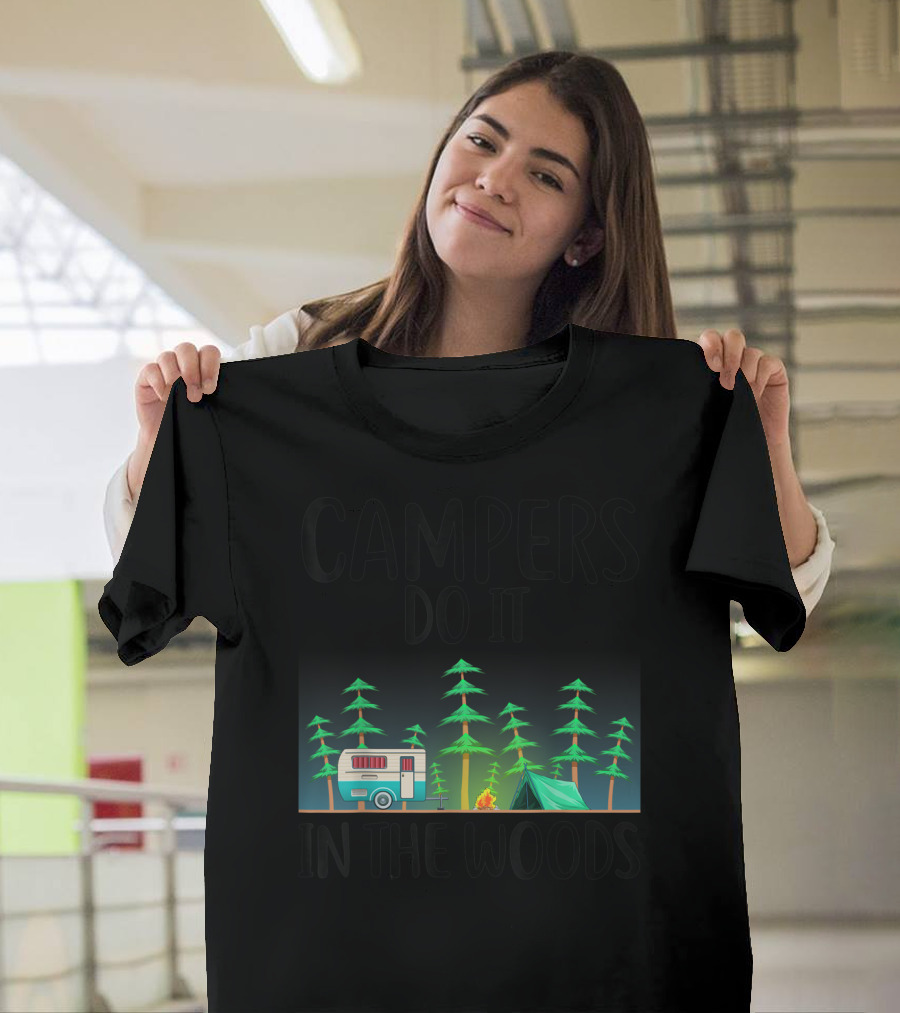 Campers Do It In The Woods Outdoor Nature Camper Tent Fire Trees T-Shirt