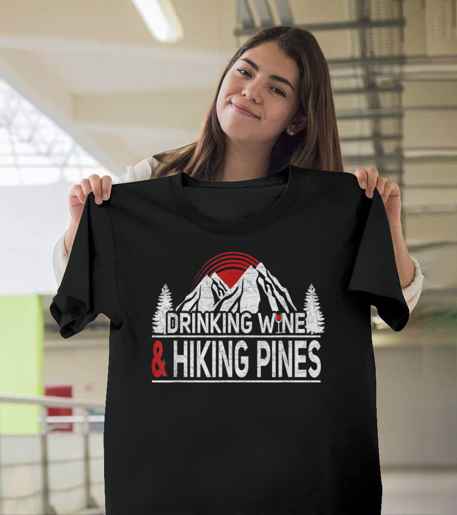 Drinking Wine and Hiking Pines Mountain Adventure T-Shirt