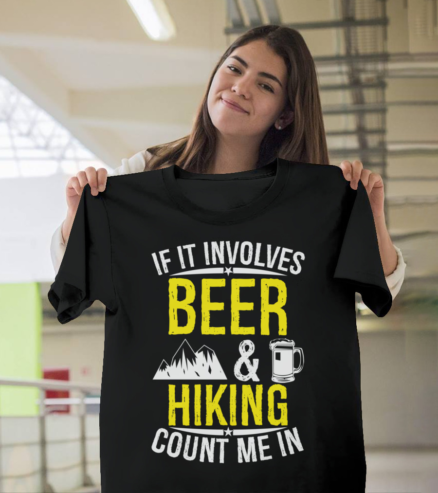 If It Involves Beer and Hiking Count Me In T-Shirt