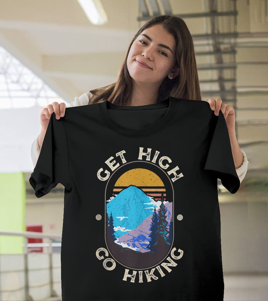 Get High Go Hiking Mountain Sunset Adventure T-Shirt