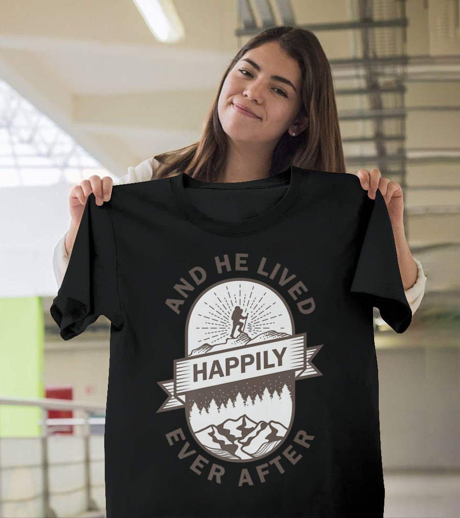 And He Lived Happily Ever After Hiking Mountains T-Shirt
