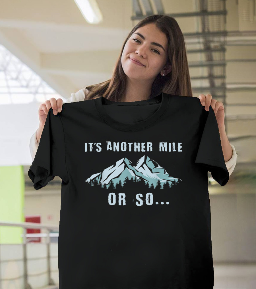 It's Another Mile Or So Hiking Holidays Mountains T-Shirt