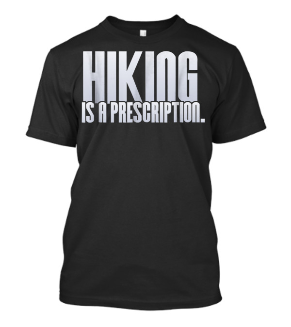 Hiking Is A Prescription T-Shirt