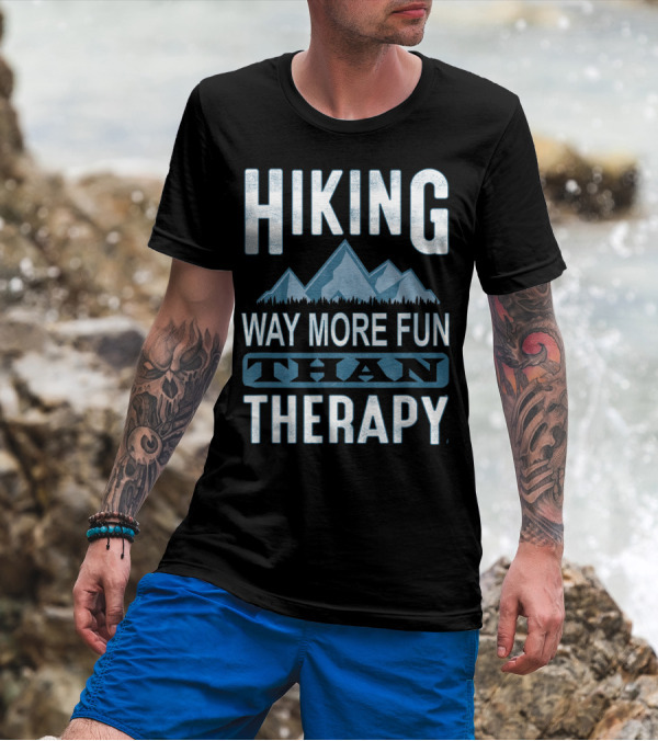 Hiking Way More Fun Than Therapy Mountains Adventure T-Shirt