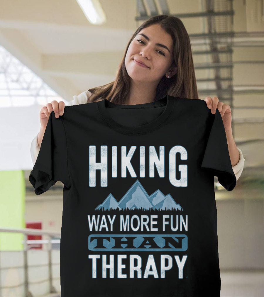 Hiking Way More Fun Than Therapy Mountains Adventure T-Shirt