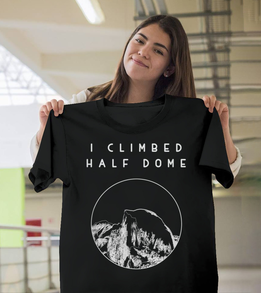 I Climbed Half Dome Yosemite National Park Scenic T-Shirt