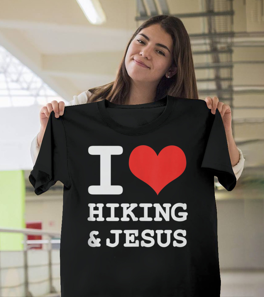 I Love Hiking and Jesus Fun Christian Hike T-Shirt