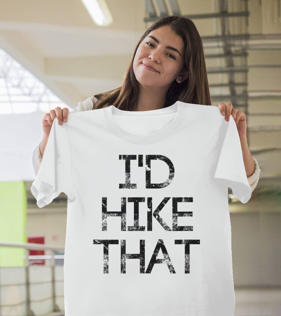 I'D Hike That Distressed Trail Trekking Adventure T-Shirt