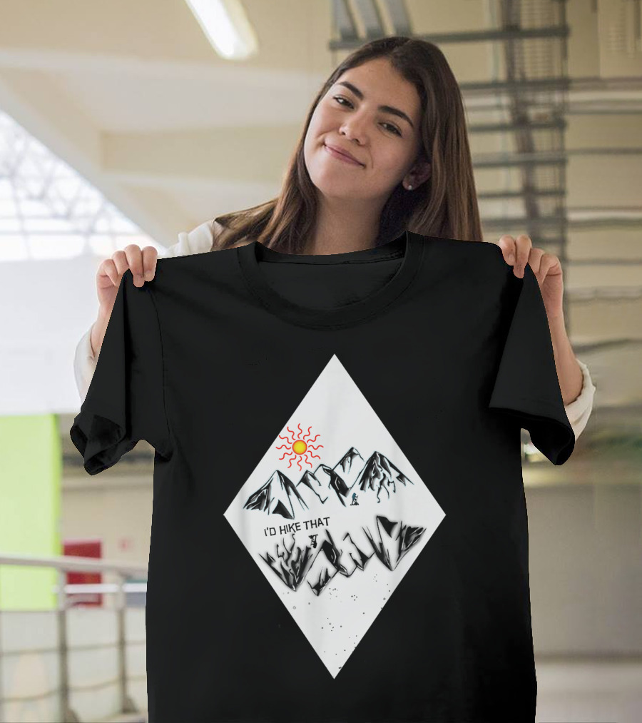 I'd Hike That Mountain Adventure Sun Nature T-Shirt