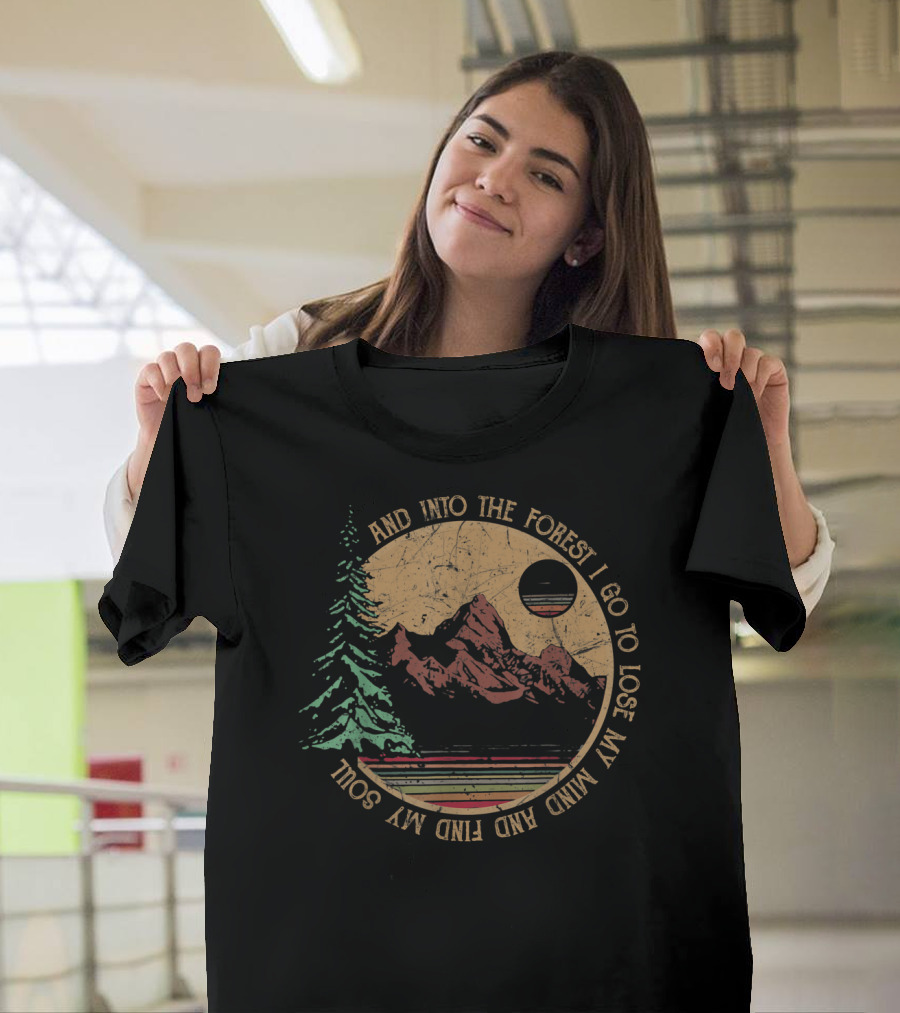 Into The Forest I Go To Lose My Mind And Find My Soul Mountains Vintage Camping T-Shirt