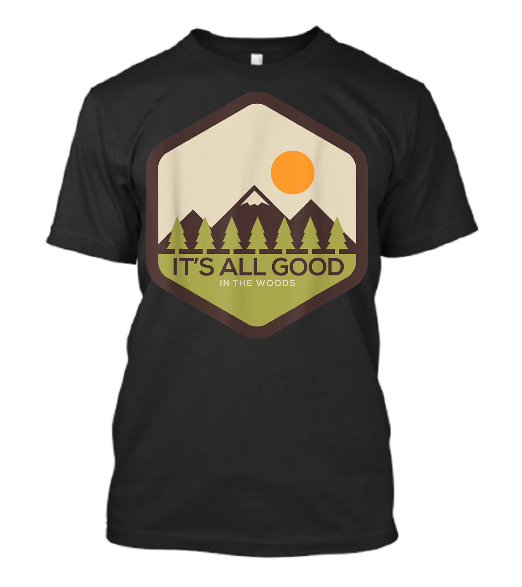 It's All Good In The Woods Camping Hiking Mountains Sun Pine Trees T-Shirt