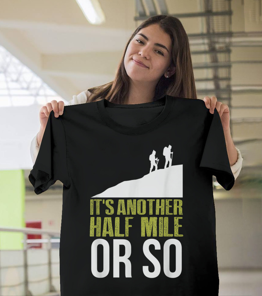 It's Another Half Mile Or So Hiking Vintage Trail Adventure T-Shirt