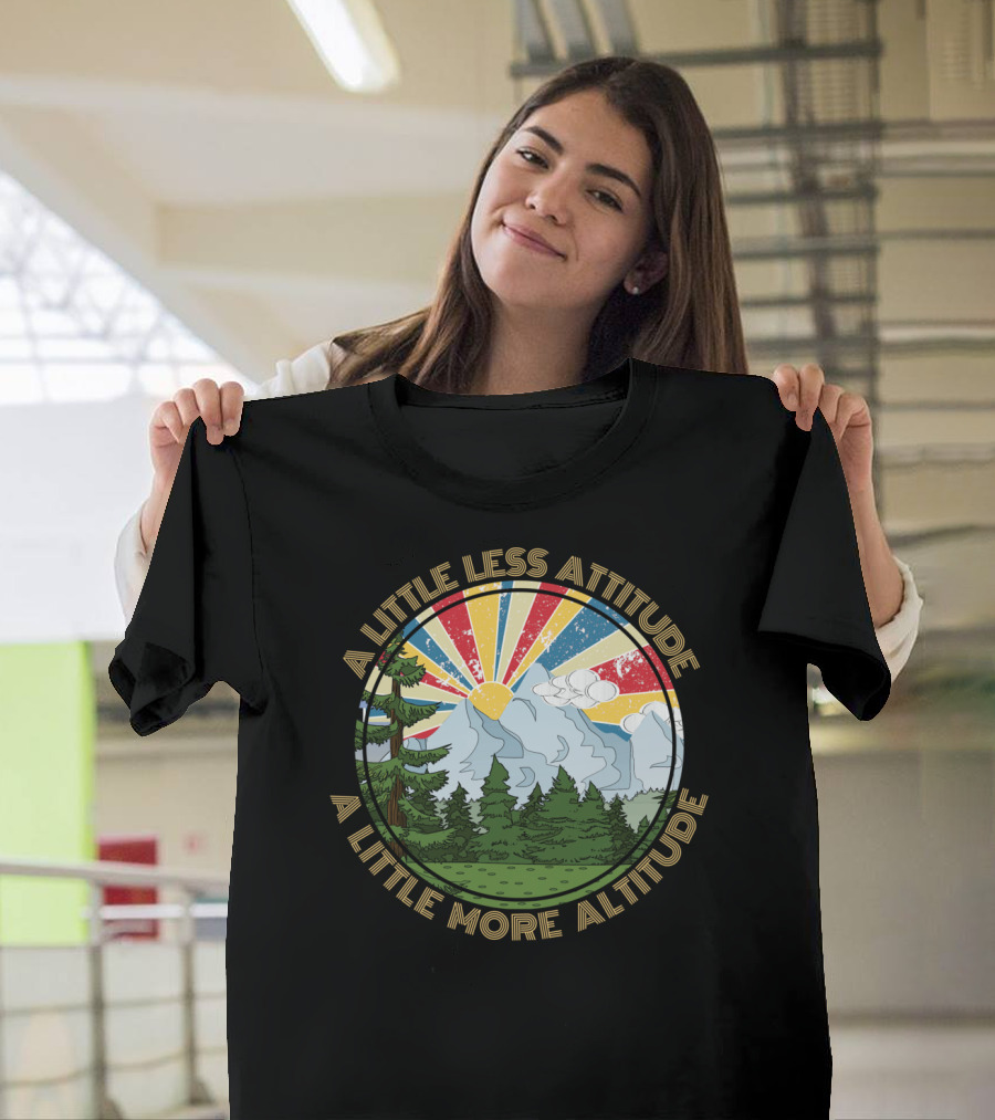 A Little Less Attitude A Little More Altitude Mountain Sunrise Scene T-Shirt