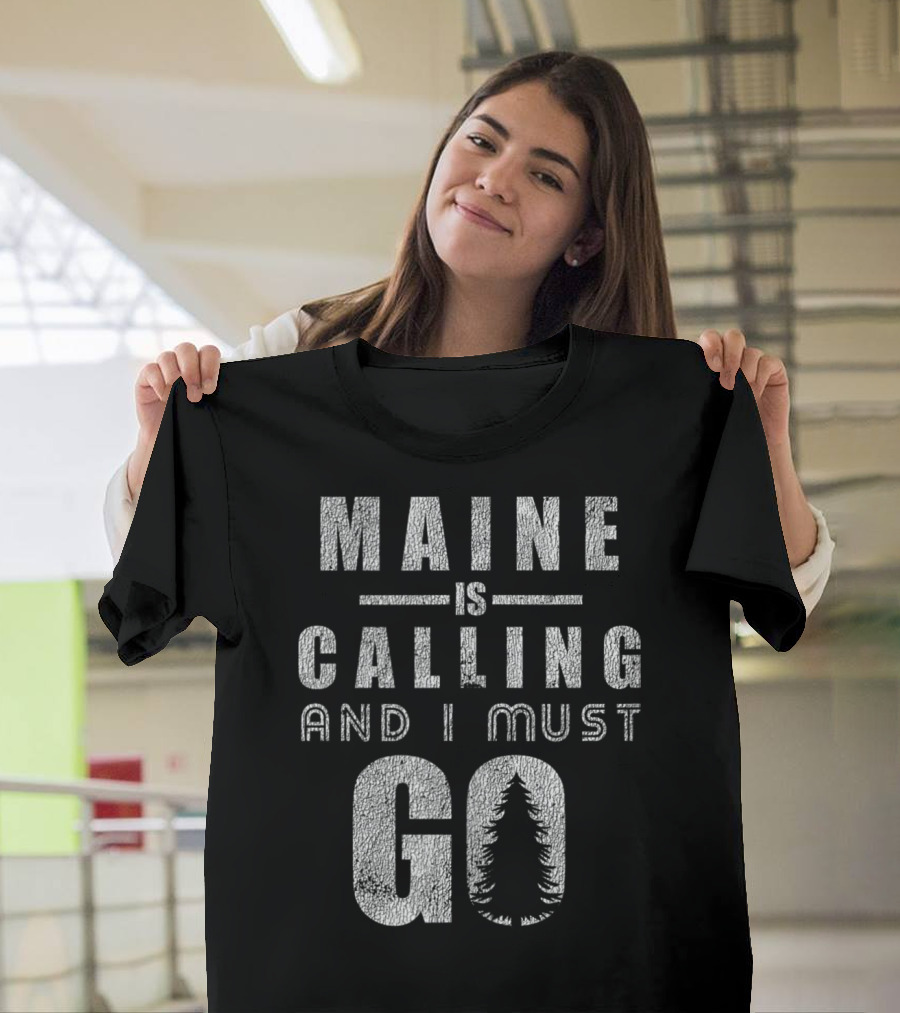 Maine Is Calling And I Must Go Adventure Hiking T-Shirt