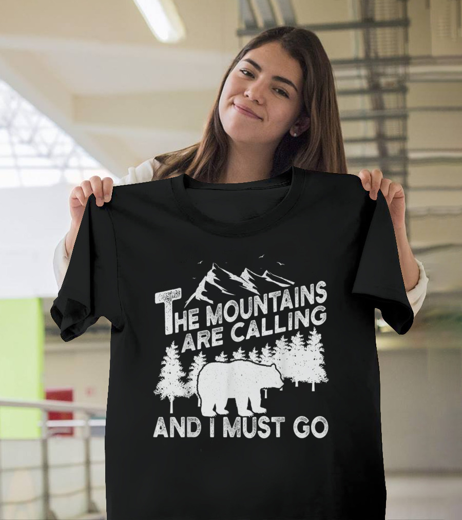 The Mountains Are Calling And I Must Go Bear Adventure Camping Nature Forest T-Shirt