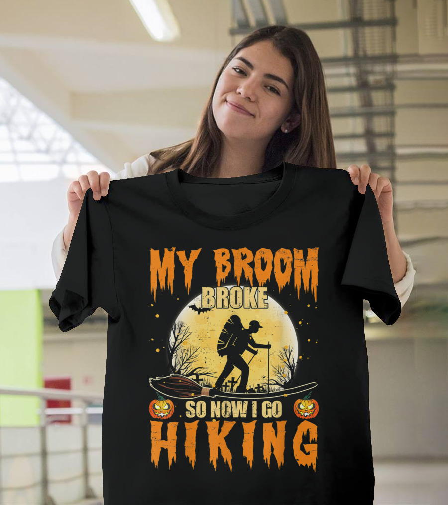 My Broom Broke So Now I Go Hiking Halloween Pumpkin T-Shirt