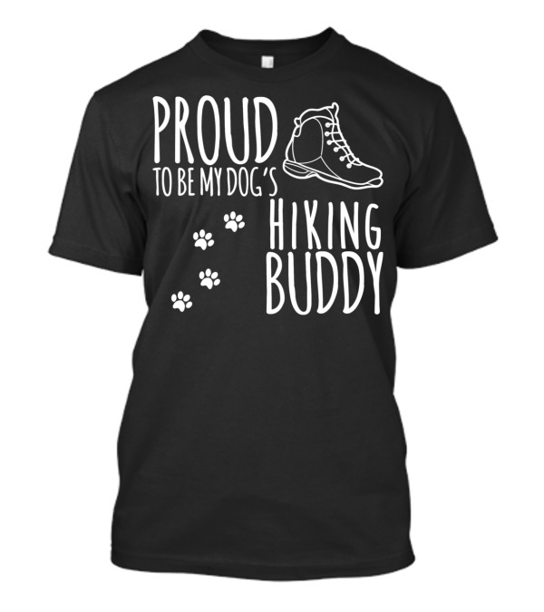 PROUD TO BE MY DOG'S HIKING BUDDY T-Shirt