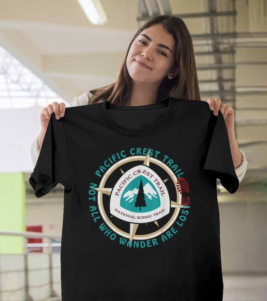 Pacific Crest Trail National Scenic Trail Not All Who Wander Are Lost T-Shirt