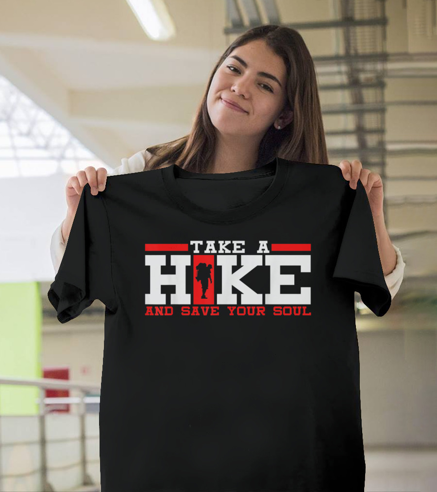 Take A Hike And Save Your Soul Hiker Hiking T-Shirt
