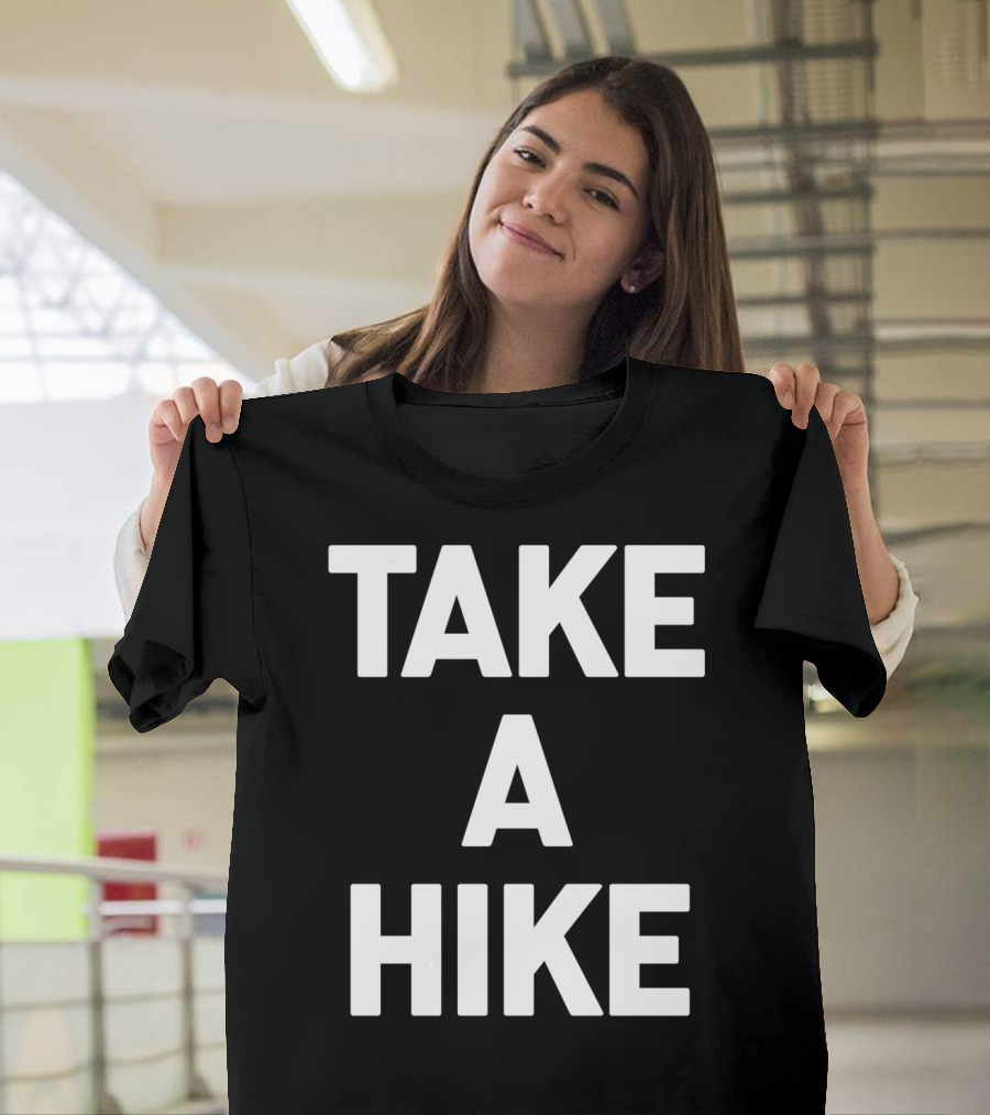 Take A Hike Funny Saying Sarcastic Hiking T-Shirt