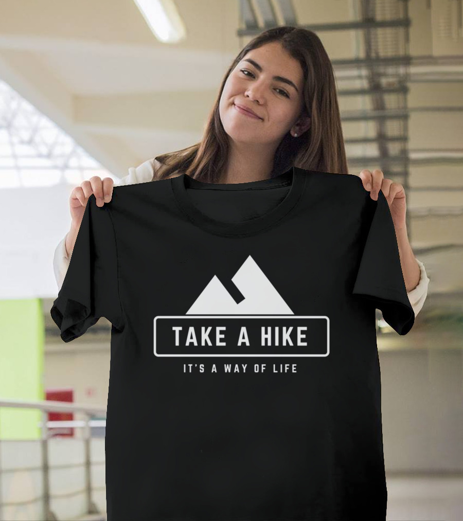 Take A Hike It's A Way Of Life Hiking For Hikers Nature Outdoors T-Shirt