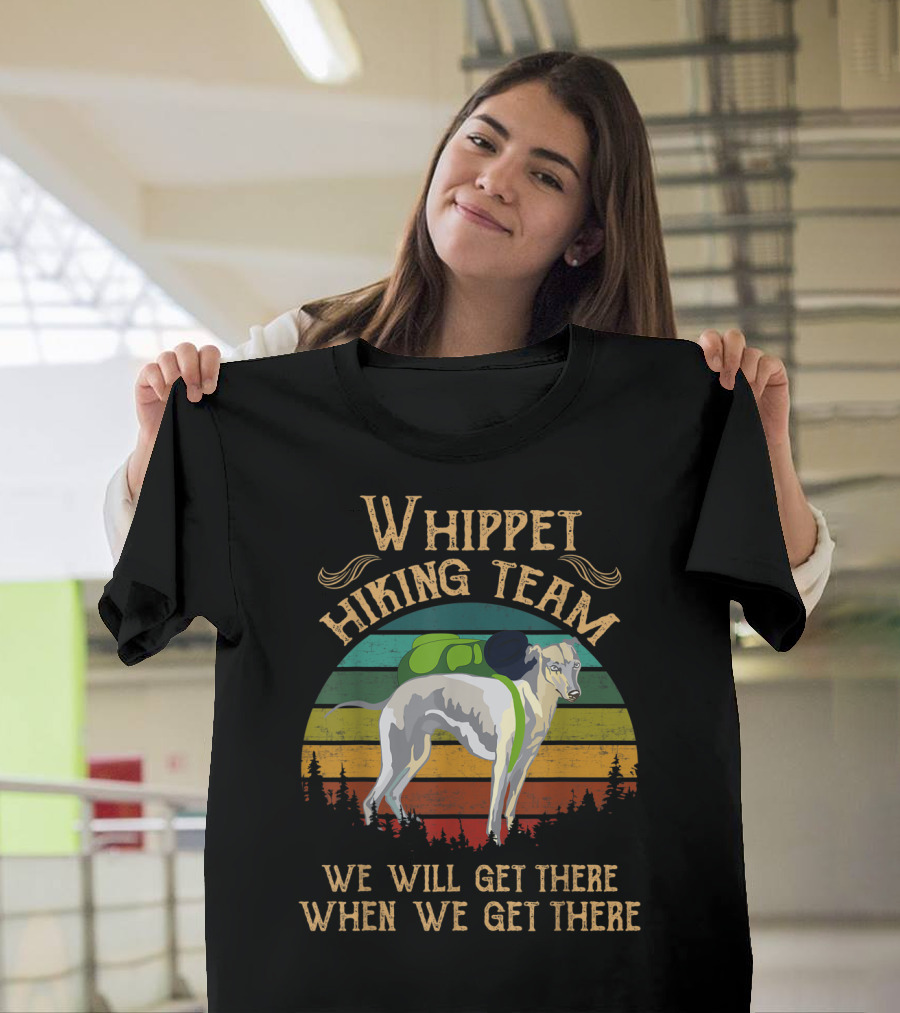 Whippet Hiking Team We Will Get There When We Get There T-Shirt