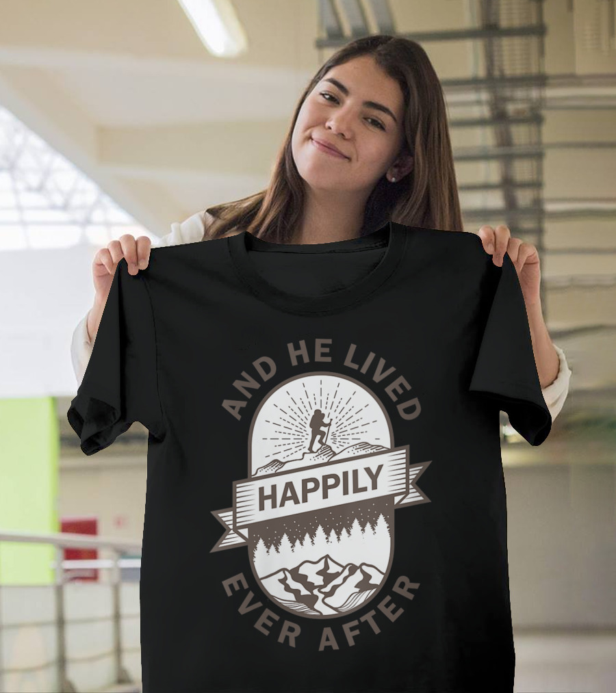 Hiking And He Lived Happily Ever After Mountain Forest Scene T-Shirt