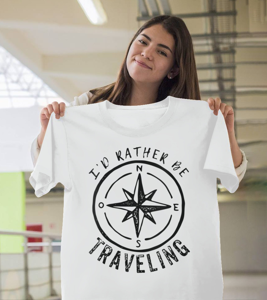 I'd Rather Be Traveling Compass North South East West T-Shirt
