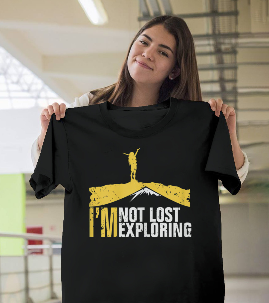 I'm Not Lost Exploring Adventure Hiker T-Shirt