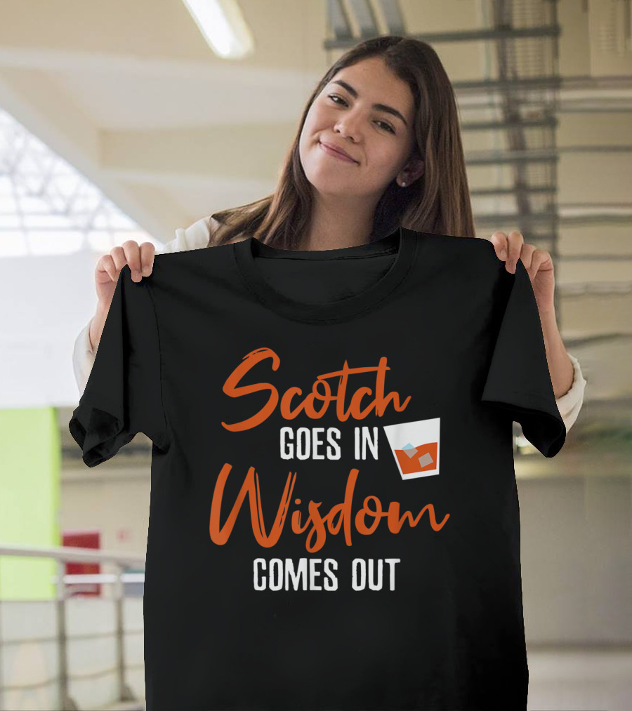 Scotch Goes In Wisdom Comes Out Whiskey Glass Humor T-Shirt