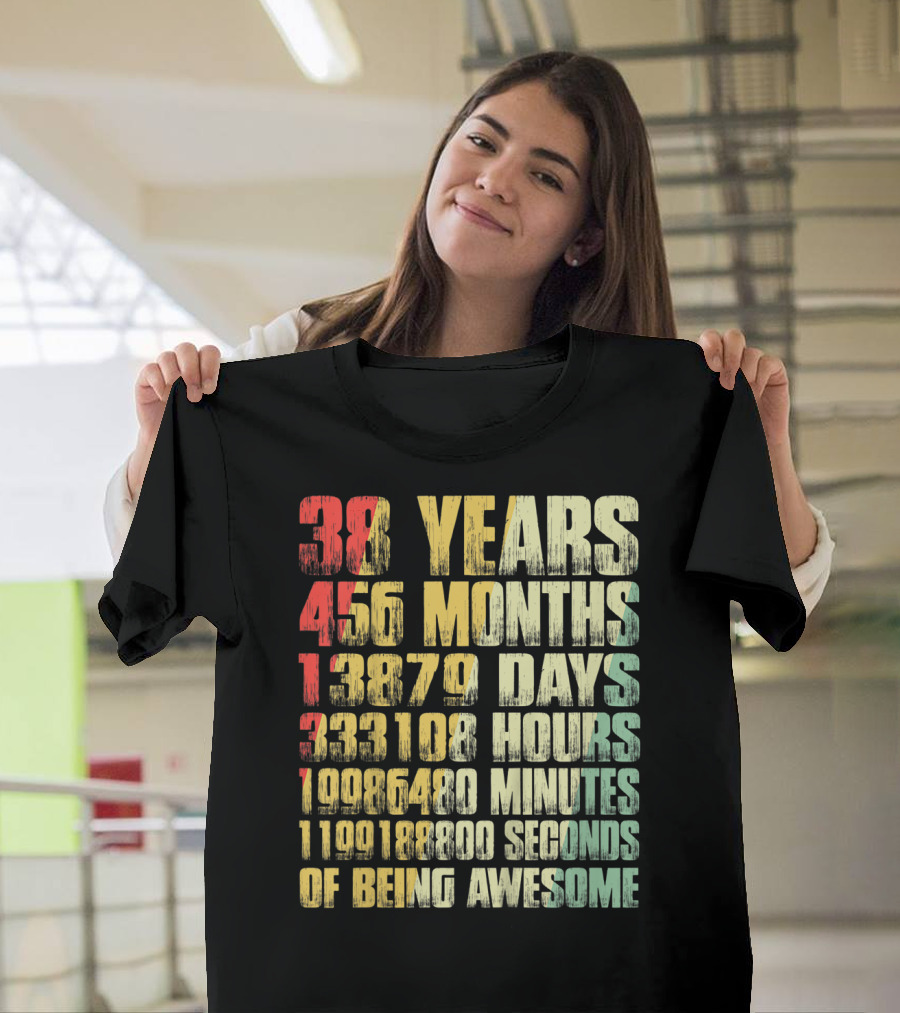 38 Years 456 Months 13870 Days 333108 Hours 19968480 Minutes 1198108800 Seconds Of Being Awesome Birthday T-Shirt