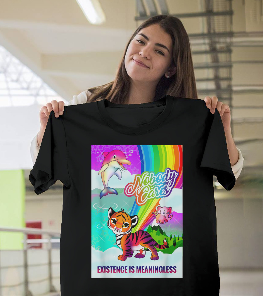 Nobody Cares Existence Is Meaningless Cute Tiger Dolphin Elephant Rainbow T-Shirt