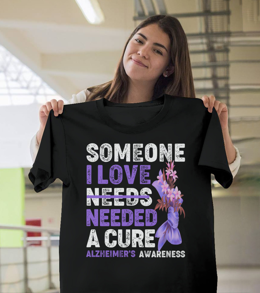 Someone I Love Needed a Cure Alzheimer's Awareness Flowers T-Shirt