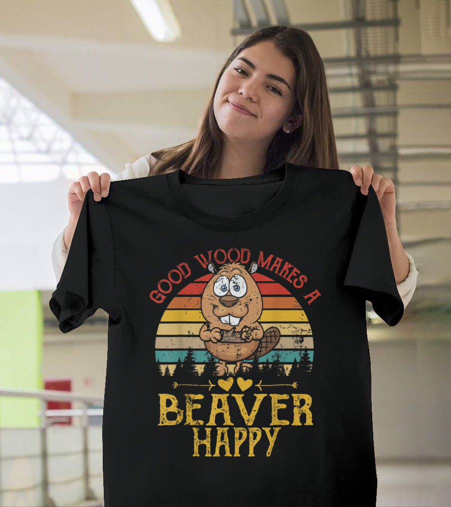 Good Wood Makes A Beaver Happy Vintage Rustic T-Shirt