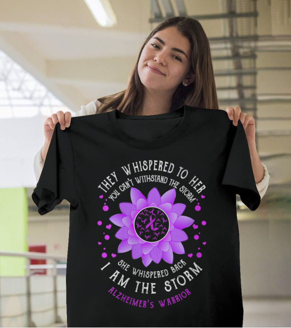 They Whispered To Her You Can't Withstand The Storm I Am The Storm Alzheimer's Warrior Flower T-Shirt