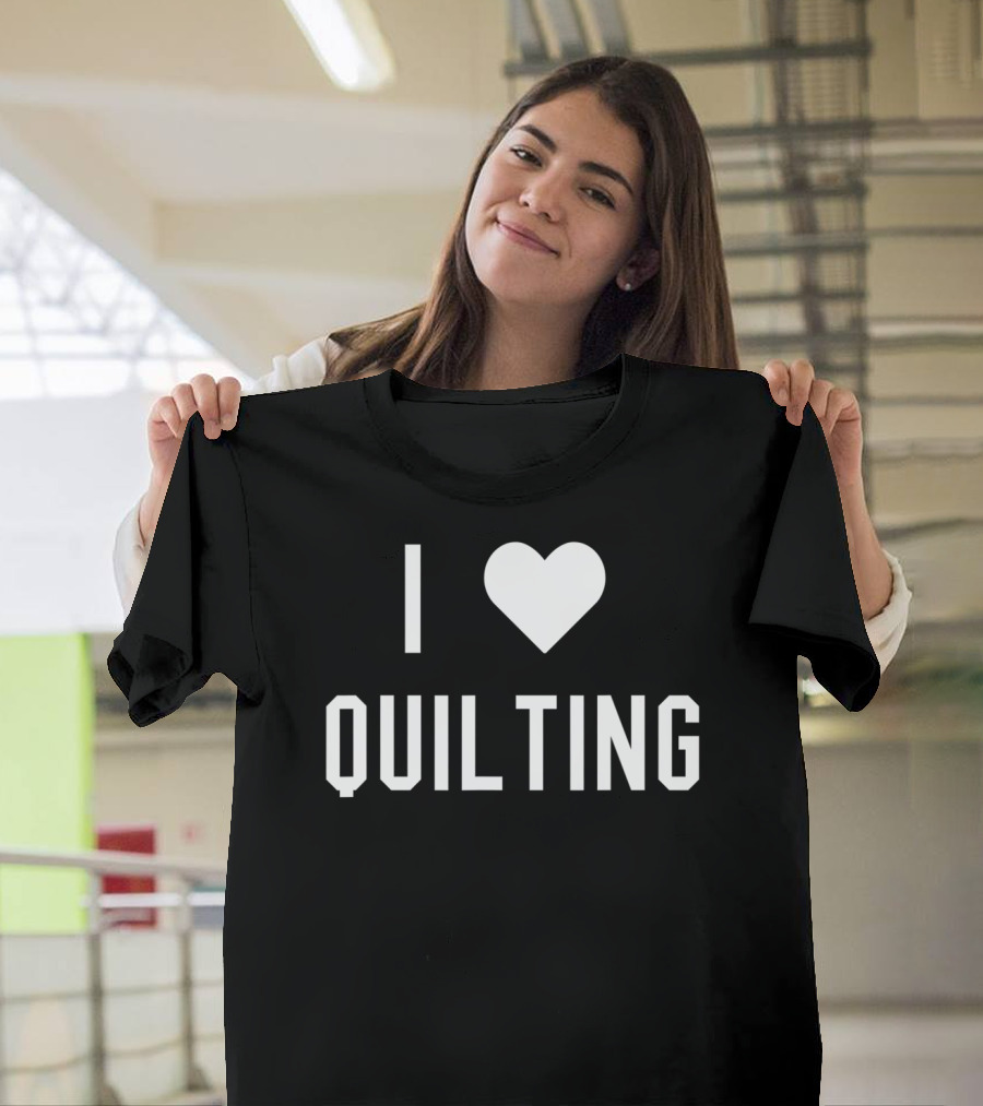 I Love Quilting T-Shirt