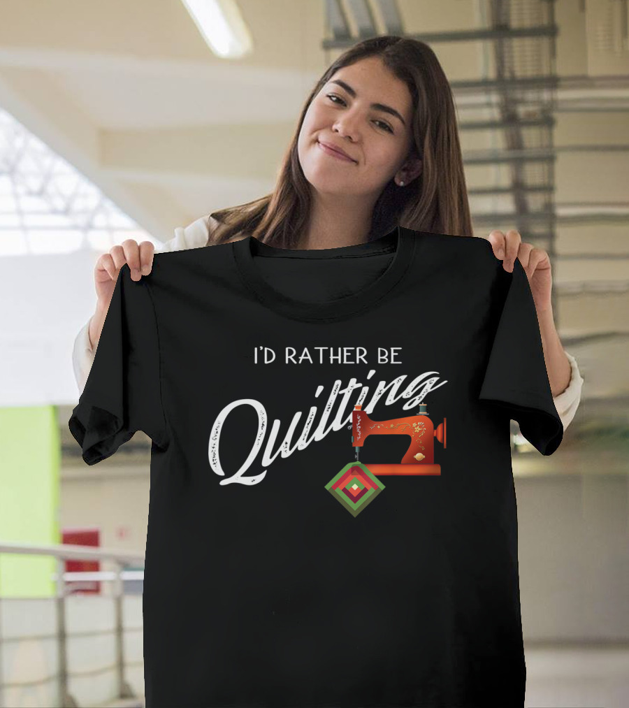 I'd Rather Be Quilting Funny Long Arm Quilter with Sewing Machine and Quilt Block T-Shirt