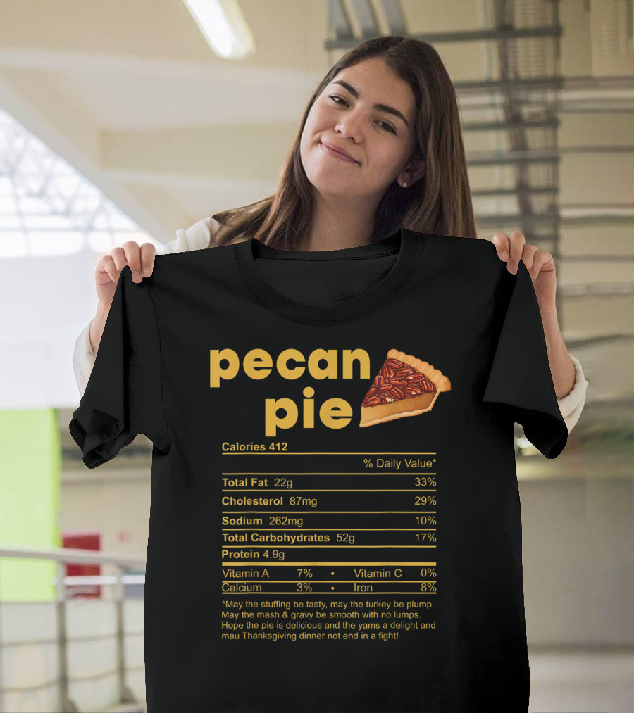 Pecan Pie Calories Total Fat Cholesterol Sodium Carbohydrates Protein Vitamin A Calcium Iron Thanksgiving Dinner T-Shirt