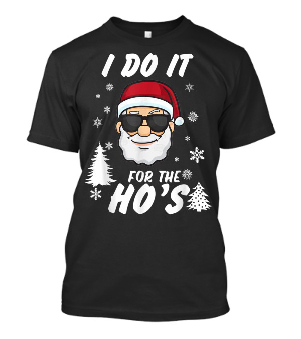 I Do It For The Ho's Santa Christmas Snowflakes Trees T-Shirt