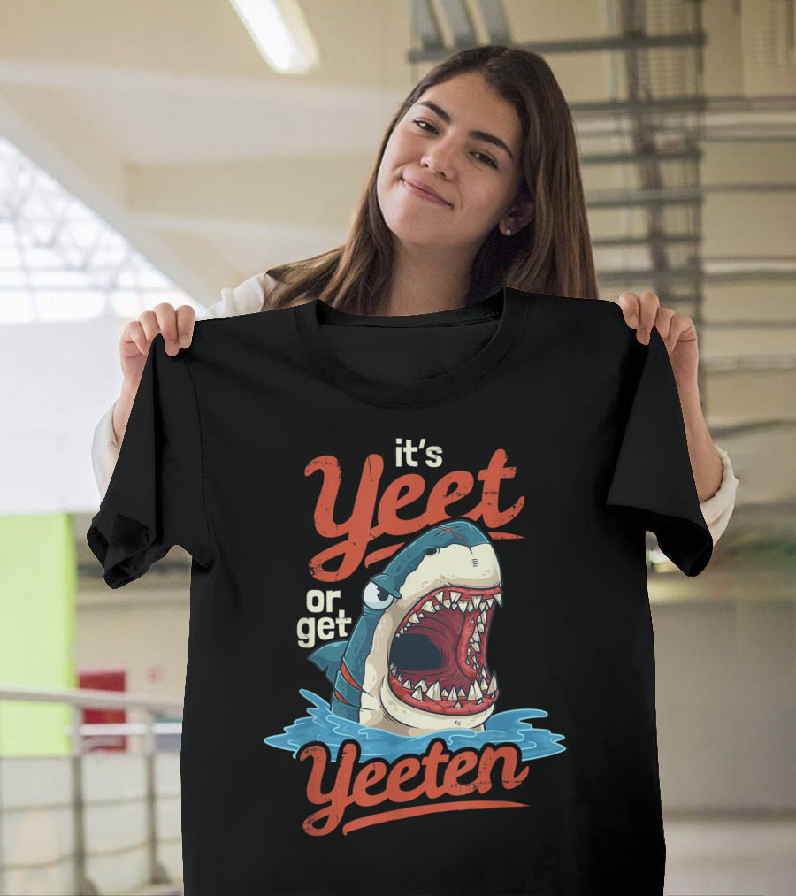 It's Yeet Or Get Yeeten Shark T-Shirt