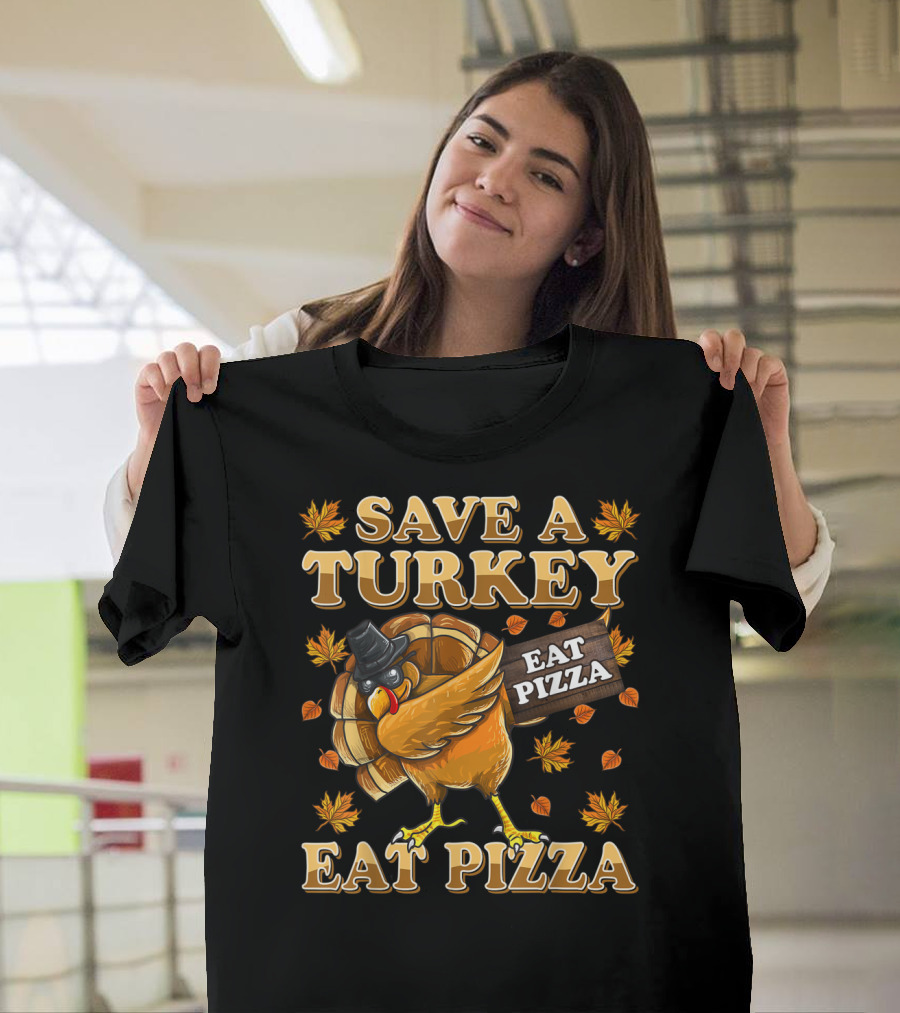 SAVE A TURKEY EAT PIZZA FUNNY THANKSGIVING TURKEY WITH HAT AND LEAVES T-Shirt