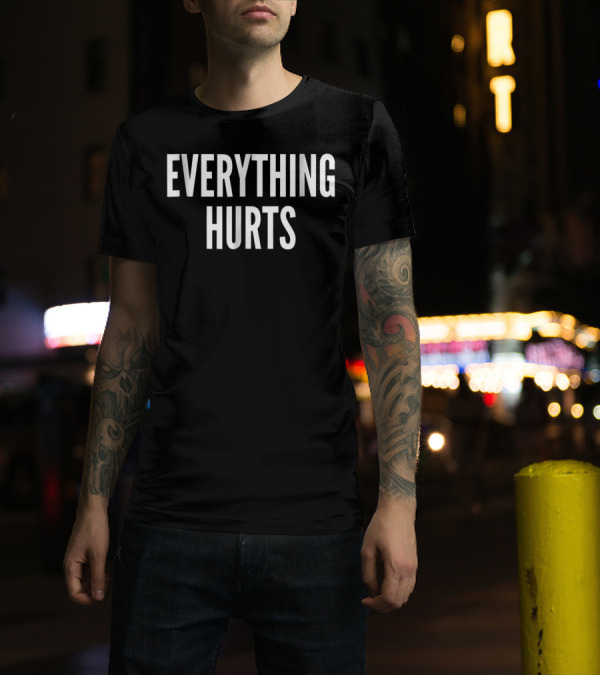 Everything Hurts Bold Statement Minimalist Typography T-Shirt