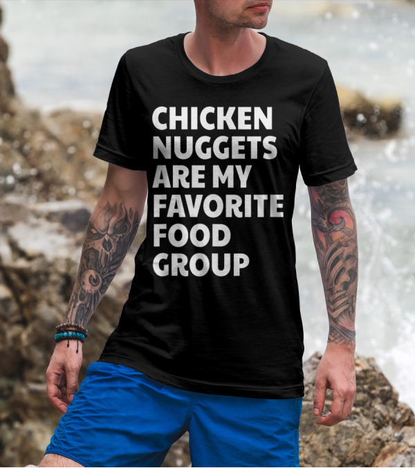 Chicken Nuggets Are My Favorite Food Group T-Shirt