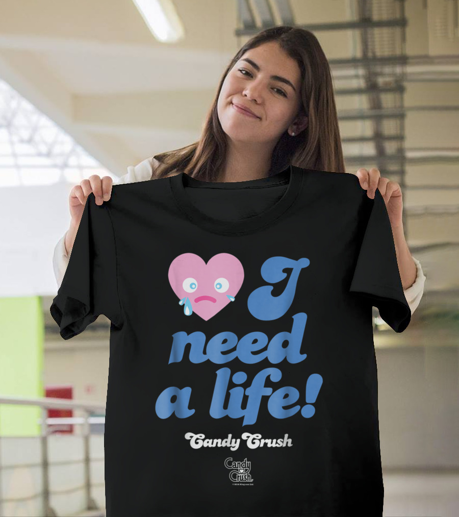 Candy Crush I Need a Life Crying Heart T-Shirt