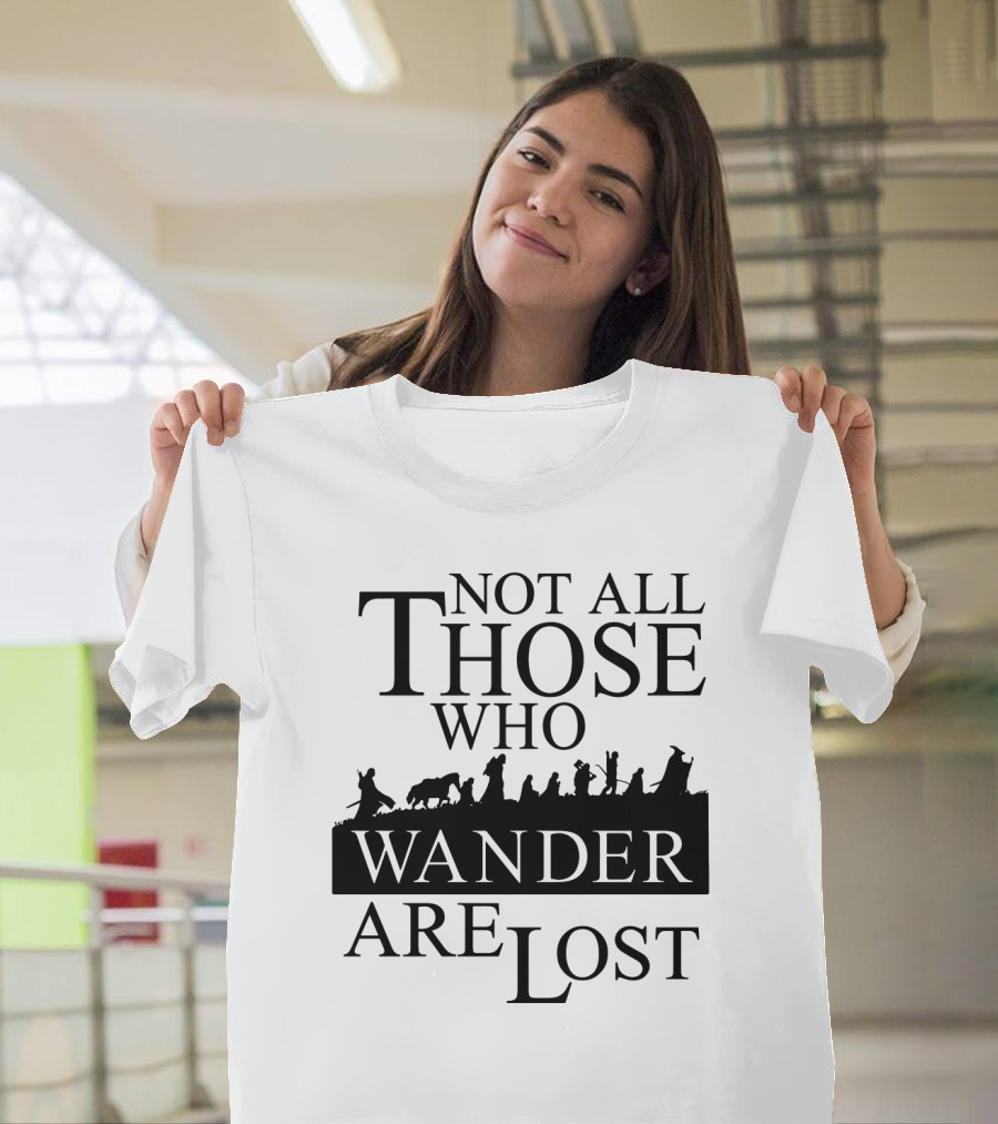 Not All Those Who Wander Are Lost Lord Of The Rings T-Shirt