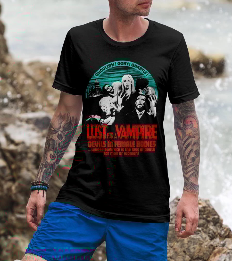 Ghoulish Gory Ghastly Lust For A Vampire Devils In Female Bodies Whose Embrace Is The Kiss Of Death For Man Or Woman T-Shirt