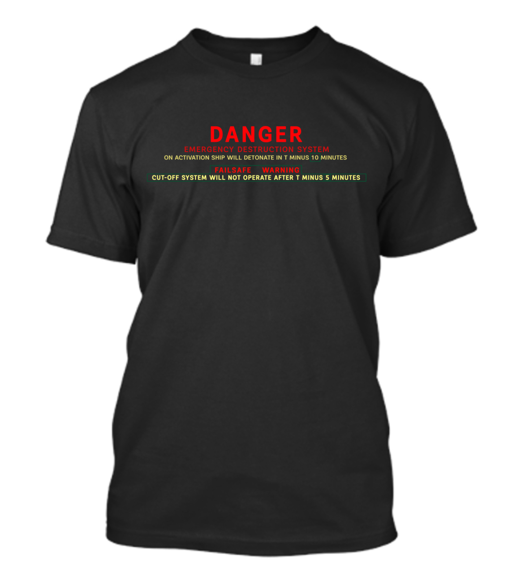 Danger Emergency Destruction System Failsafe Warning Cut-Off System Will Not Operate After T Minus 5 Minutes T-Shirt