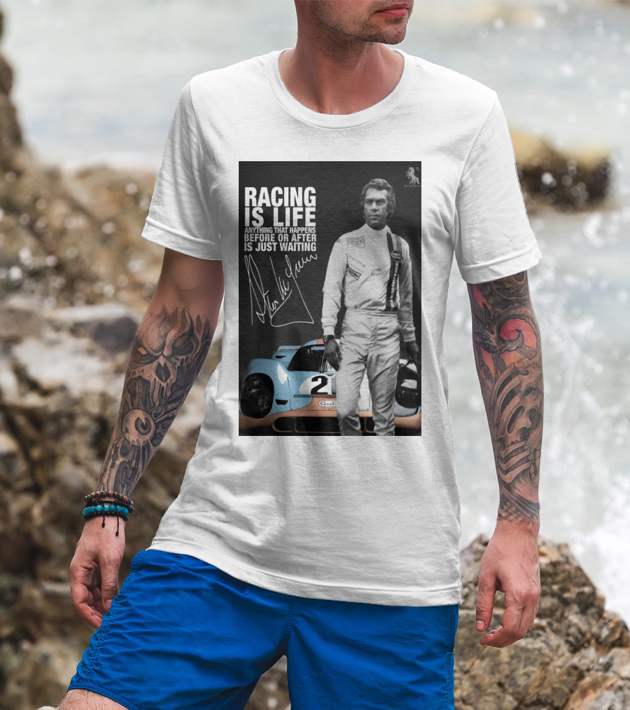 Racing Is Life Steve McQueen Anything That Happens Before Or After Is Just Waiting T-Shirt